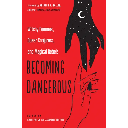 Becoming Dangerous: Witchy Femmes, Queer Conjurers, and Magical Rebels