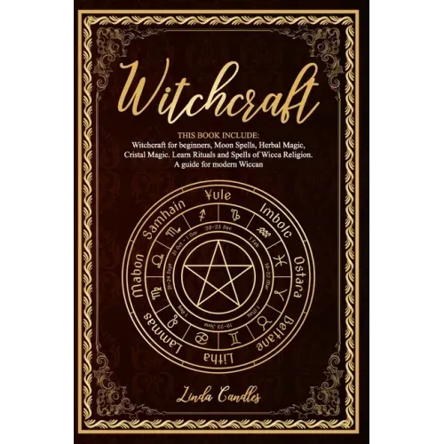 Witchcraft: This book include: Witchcraft for beginners, Moon Spells, Herbal Magic, Cristal Magic. Learn Rituals and Spells of Wic