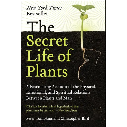 The Secret Life of Plants: A Fascinating Account of the Physical, Emotional, and Spiritual Relations Between Plants and Man