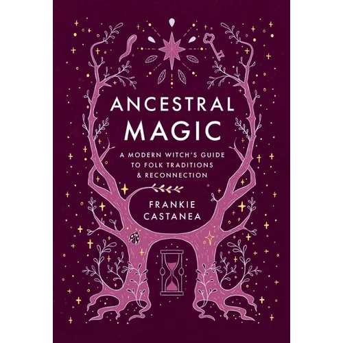 Magia Ancestral: Guía de la Bruja Moderna para las Tradiciones Folclóricas y la Reconexión - Tapa dura