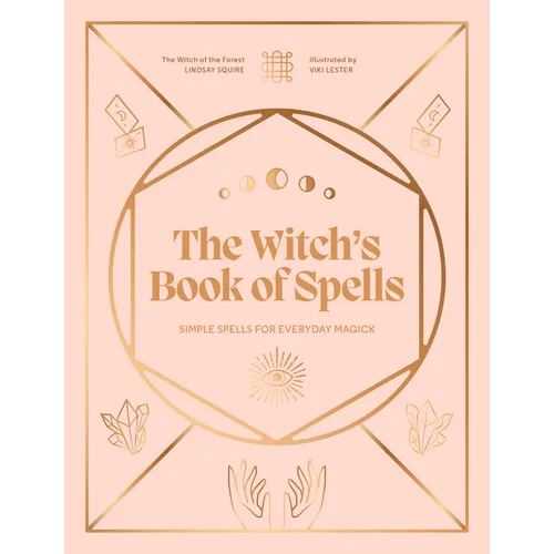 The Witch's Book of Spells: Simple Spells for Everyday Magick