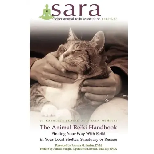 The Animal Reiki Handbook - Finding Your Way With Reiki in Your Local Shelter, Sanctuary or Rescue