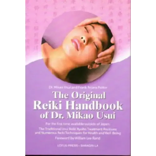 The Original Reiki Handbook of Dr. Mikao Usui: The Traditional Usui Reiki Ryoho Treatment Positions and Numerous Reiki Techniques for Health and Well-