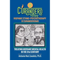 Curandero Hispanic Ethno-Psychotherapy & Curanderismo: Treating Hispanic Mental Health in the 21St Century