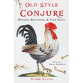 Old Style Conjure: Hoodoo, Rootwork, & Folk Magic