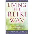 Living the Reiki Way: Living the Reiki Way: Reiki Principles for Everyday Living