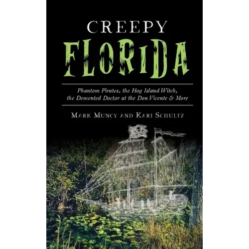 Creepy Florida: Phantom Pirates, the Hog Island Witch, the DeMented Doctor at the Don Vicente and More