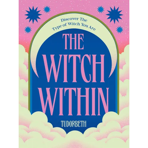The Witch Within: Discover the Type of Witch You Are