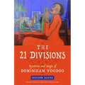The 21 Divisions: Mysteries and Magic of Dominican Voodoo