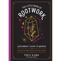 The Little Book of Rootwork: A Beginner's Guide to Hoodoo--Including Candle Magic, Rituals, Crystals, Herbs, and More
