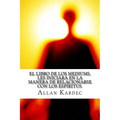 El Libro de Los Mediums- Espiritismo (Spanish) Edition