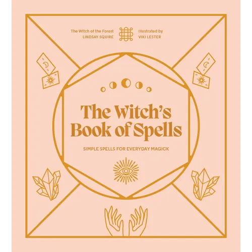 The Witch's Book of Spells: Simple Spells for Everyday Magick