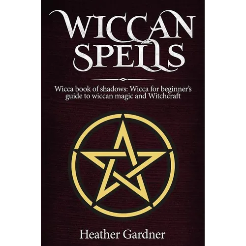 Wiccan Spells Wicca book of shadows: Wicca for Beginner's guide in Wiccan Magic and Witchcraft