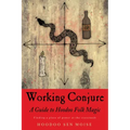 Working Conjure: A Guide to Hoodoo Folk Magic