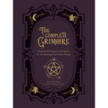 The Complete Grimoire: Magickal Practices and Spells for Awakening Your Inner Witch