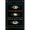 Curanderismo: Mexican American Folk Healing, 2nd Ed.
