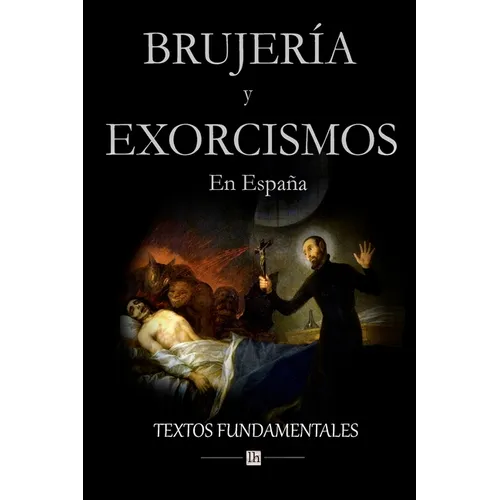 Brujería y exorcismos en España.: Textos fundamentales