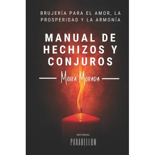 Manual de hechizos y conjuros: Brujería para el amor, la prosperidad y la armonía