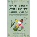 Hechizos y Conjuros de Brujería Verde: Magia Natural Blanca, Verde y Tradicional con Hierbas, Plantas y Cristales Para la Bruja Solitaria