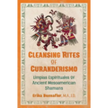 Cleansing Rites of Curanderismo: Limpias Espirituales of Ancient Mesoamerican Shamans