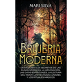 Brujería moderna; Desvelando los Secretos de las Runas Nórdicas, la Adivinación, las Guías Espirituales, la Lectura del Tarot, los Hechizos Lunares y