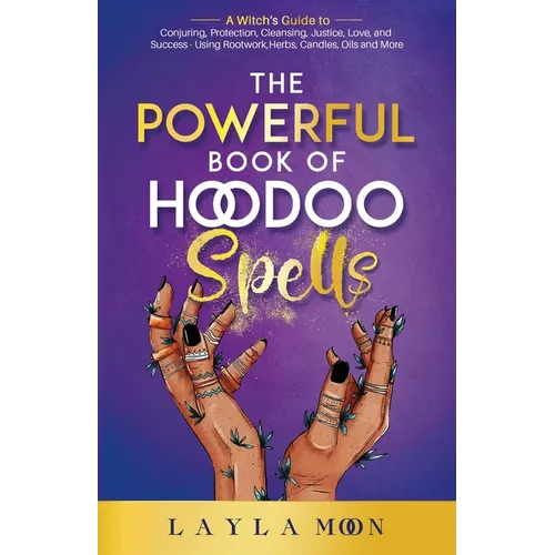 El poderoso libro de hechizos de Hoodoo: Guía de una bruja para la hechicería, la protección, la limpieza, la justicia, el amor y el éxito - Usando el trabajo con raíces, hierbas, velas - Tapa blanda