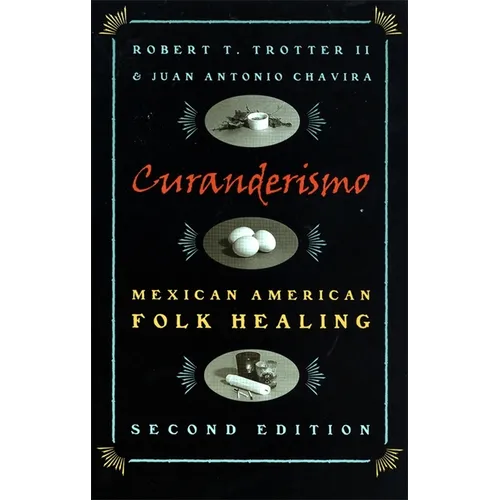 Curanderismo: Mexican American Folk Healing, 2nd Ed.
